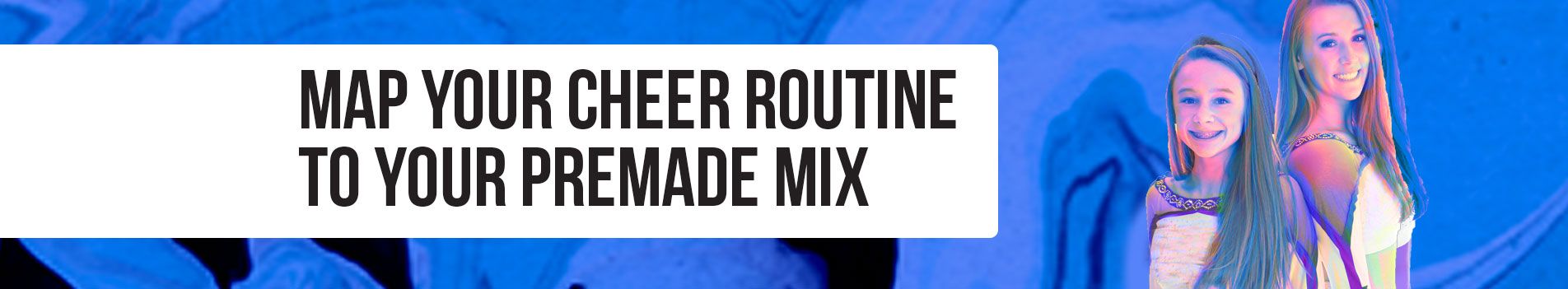 Map your cheer routine to your premade mix